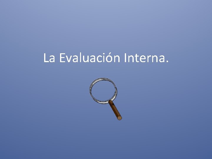 La Evaluación Interna. 