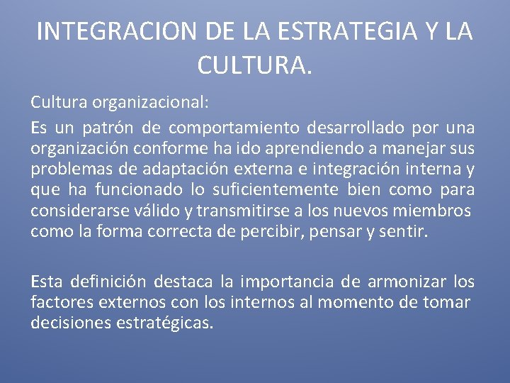 INTEGRACION DE LA ESTRATEGIA Y LA CULTURA. Cultura organizacional: Es un patrón de comportamiento