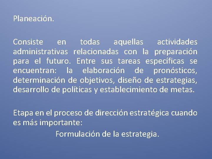 Planeación. Consiste en todas aquellas actividades administrativas relacionadas con la preparación para el futuro. Planeación. Consiste en todas aquellas actividades administrativas relacionadas con la preparación para el futuro.