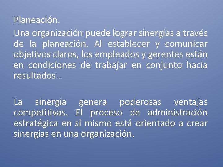 Planeación. Una organización puede lograr sinergias a través de la planeación. Al establecer y