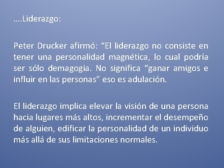 …. Liderazgo: Peter Drucker afirmó: “El liderazgo no consiste en tener una personalidad magnética,