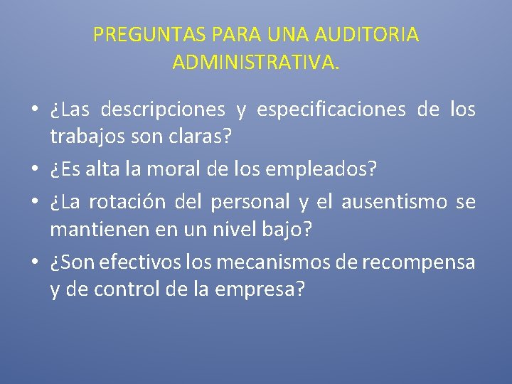 PREGUNTAS PARA UNA AUDITORIA ADMINISTRATIVA. • ¿Las descripciones y especificaciones de los trabajos son