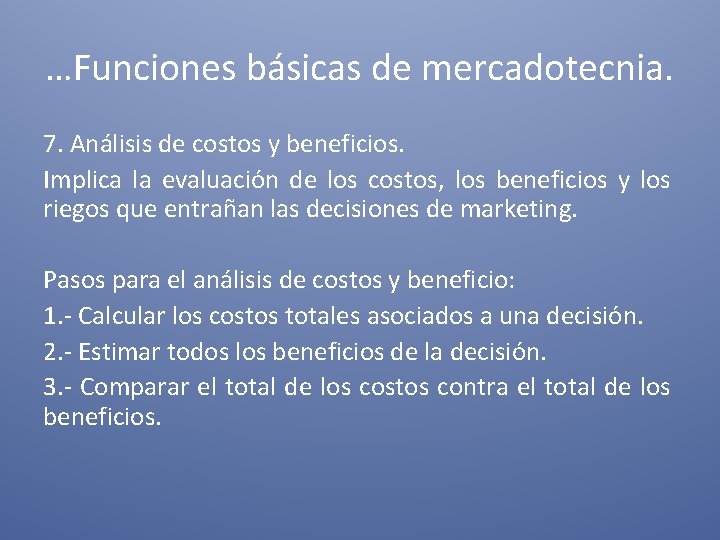 …Funciones básicas de mercadotecnia. 7. Análisis de costos y beneficios. Implica la evaluación de