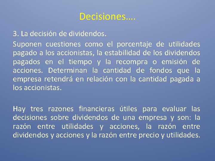 Decisiones…. 3. La decisión de dividendos. Suponen cuestiones como el porcentaje de utilidades pagado