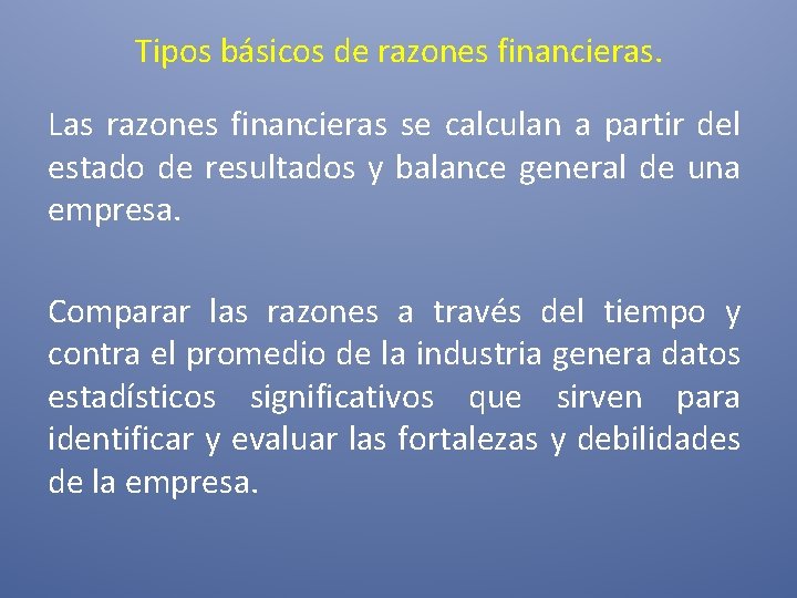 Tipos básicos de razones financieras. Las razones financieras se calculan a partir del estado