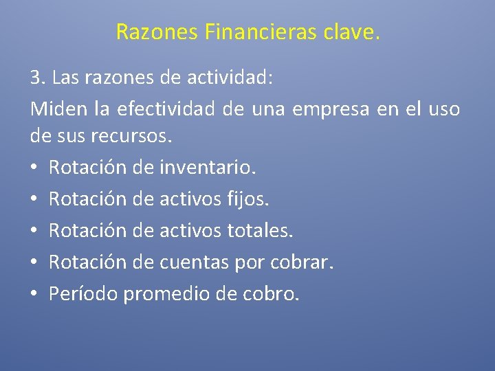 Razones Financieras clave. 3. Las razones de actividad: Miden la efectividad de una empresa Razones Financieras clave. 3. Las razones de actividad: Miden la efectividad de una empresa