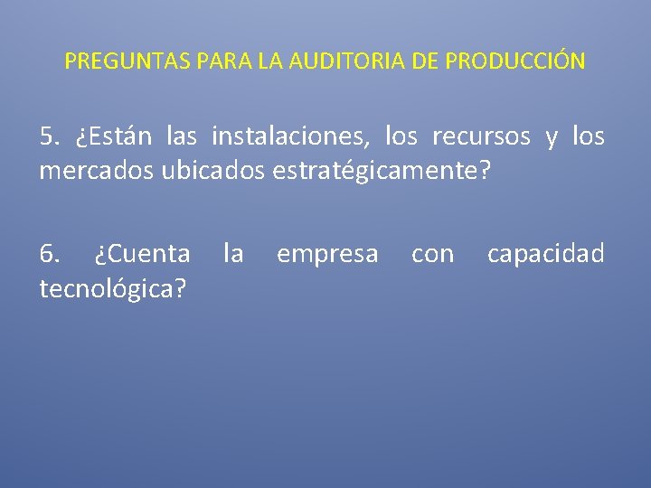 PREGUNTAS PARA LA AUDITORIA DE PRODUCCIÓN 5. ¿Están las instalaciones, los recursos y los