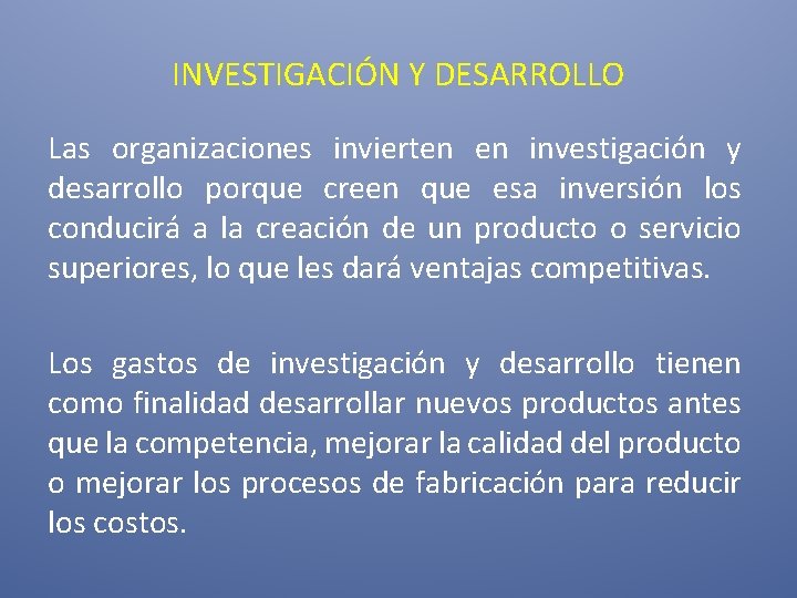 INVESTIGACIÓN Y DESARROLLO Las organizaciones invierten en investigación y desarrollo porque creen que esa