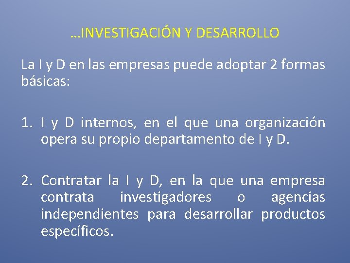 …INVESTIGACIÓN Y DESARROLLO La I y D en las empresas puede adoptar 2 formas