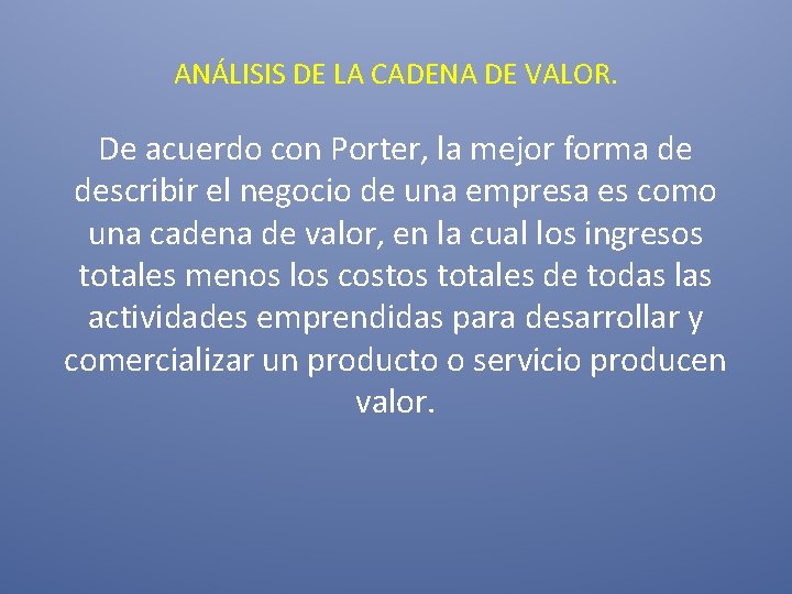 ANÁLISIS DE LA CADENA DE VALOR. De acuerdo con Porter, la mejor forma de ANÁLISIS DE LA CADENA DE VALOR. De acuerdo con Porter, la mejor forma de
