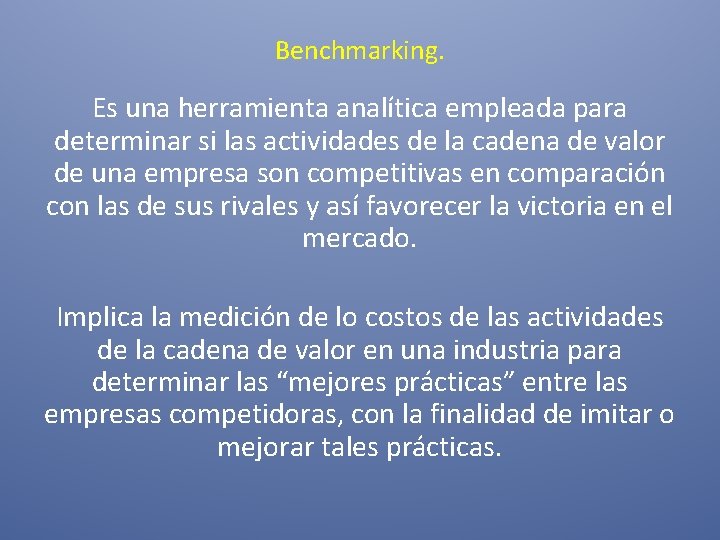 Benchmarking. Es una herramienta analítica empleada para determinar si las actividades de la cadena Benchmarking. Es una herramienta analítica empleada para determinar si las actividades de la cadena