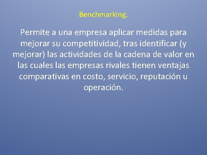 Benchmarking. Permite a una empresa aplicar medidas para mejorar su competitividad, tras identificar (y