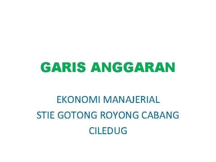 GARIS ANGGARAN EKONOMI MANAJERIAL STIE GOTONG ROYONG CABANG CILEDUG 