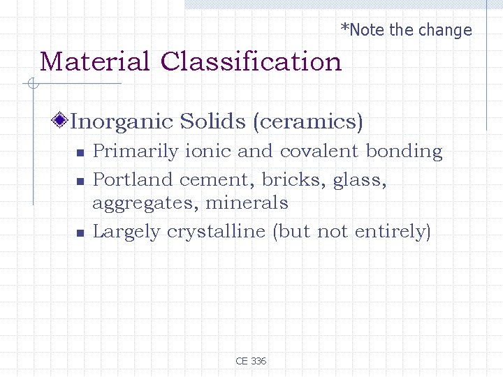 *Note the change Material Classification Inorganic Solids (ceramics) n n n Primarily ionic and