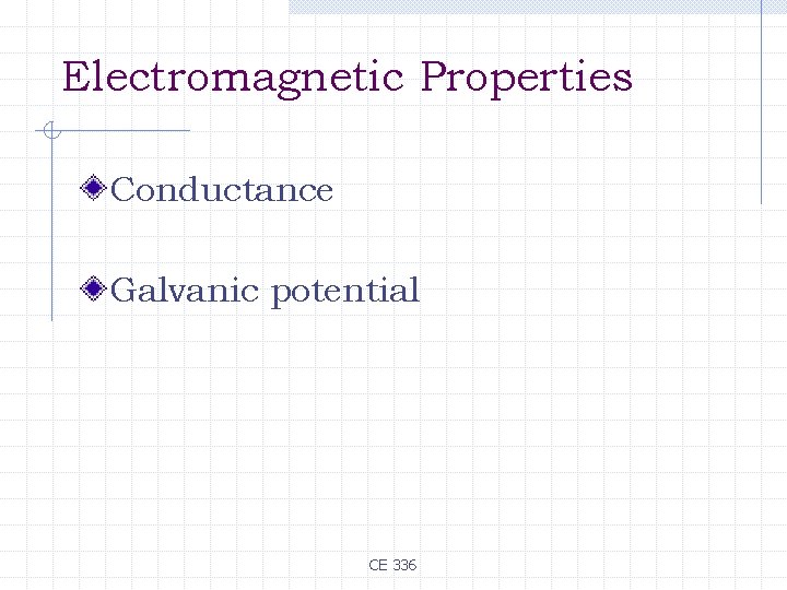 Electromagnetic Properties Conductance Galvanic potential CE 336 