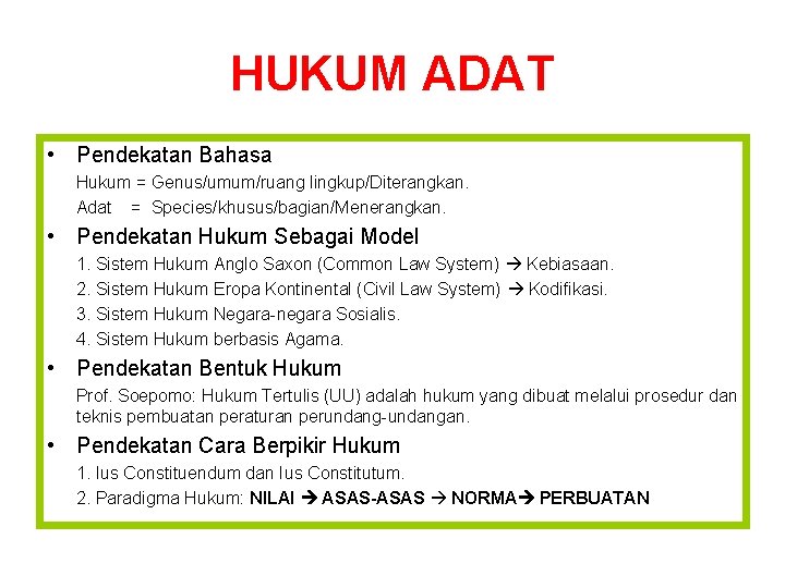HUKUM ADAT • Pendekatan Bahasa Hukum = Genus/umum/ruang lingkup/Diterangkan. Adat = Species/khusus/bagian/Menerangkan. • Pendekatan