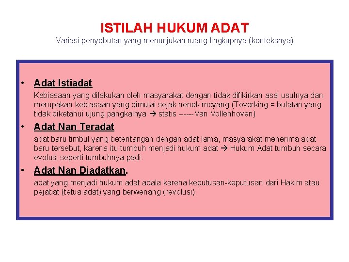 ISTILAH HUKUM ADAT Variasi penyebutan yang menunjukan ruang lingkupnya (konteksnya) • Adat Istiadat Kebiasaan