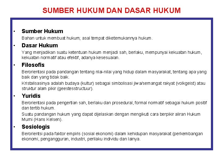 SUMBER HUKUM DAN DASAR HUKUM • Sumber Hukum Bahan untuk membuat hukum; asal tempat