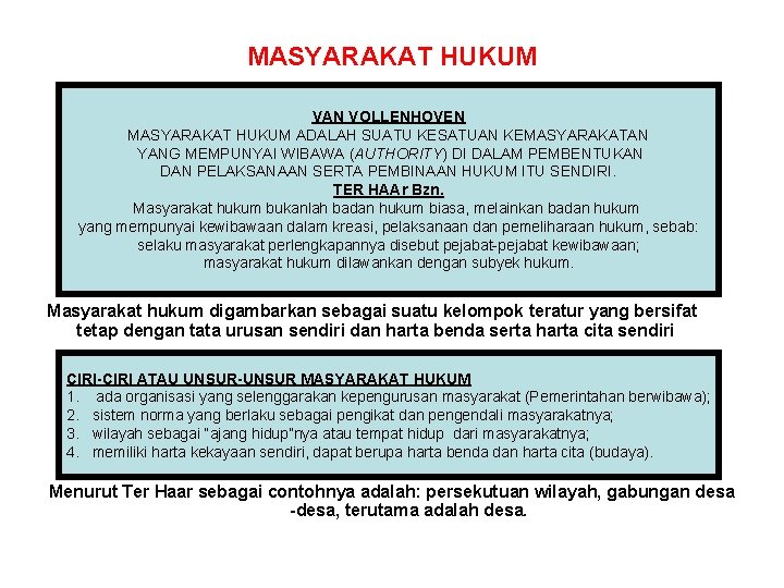 MASYARAKAT HUKUM VAN VOLLENHOVEN MASYARAKAT HUKUM ADALAH SUATU KESATUAN KEMASYARAKATAN YANG MEMPUNYAI WIBAWA (AUTHORITY)