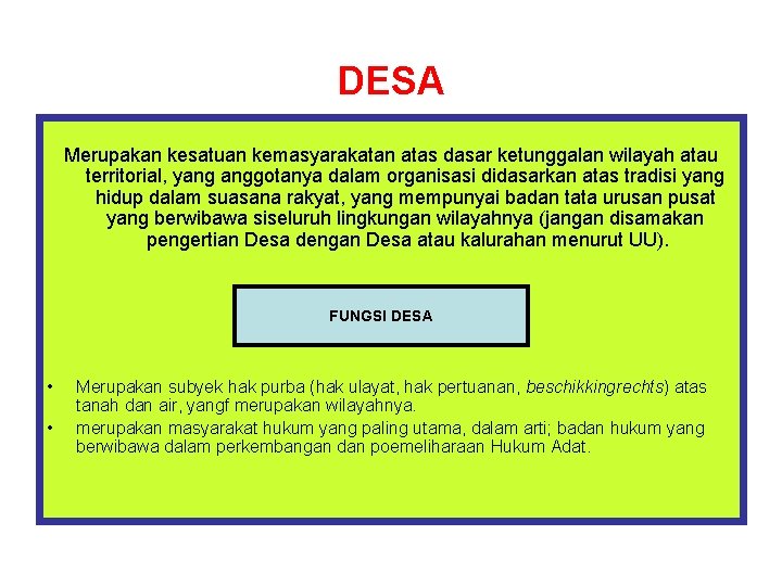 DESA Merupakan kesatuan kemasyarakatan atas dasar ketunggalan wilayah atau territorial, yang anggotanya dalam organisasi