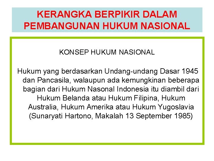 KERANGKA BERPIKIR DALAM PEMBANGUNAN HUKUM NASIONAL KONSEP HUKUM NASIONAL Hukum yang berdasarkan Undang-undang Dasar