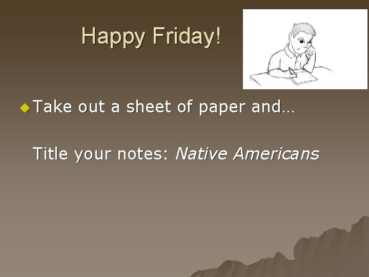 Happy Friday! u Take out a sheet of paper and… Title your notes: Native