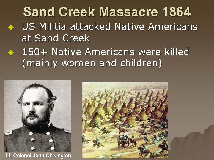 Sand Creek Massacre 1864 u u US Militia attacked Native Americans at Sand Creek