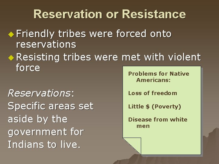 Reservation or Resistance u Friendly tribes were forced onto reservations u Resisting tribes were