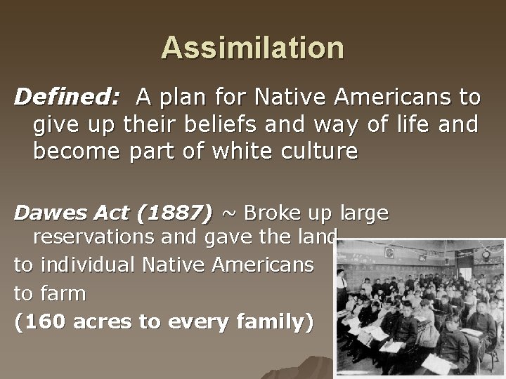 Assimilation Defined: A plan for Native Americans to give up their beliefs and way