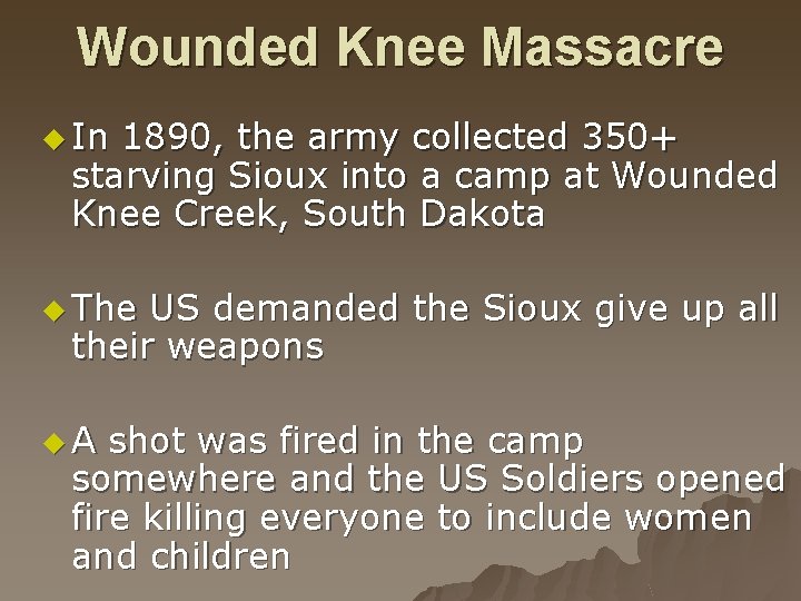 Wounded Knee Massacre u In 1890, the army collected 350+ starving Sioux into a