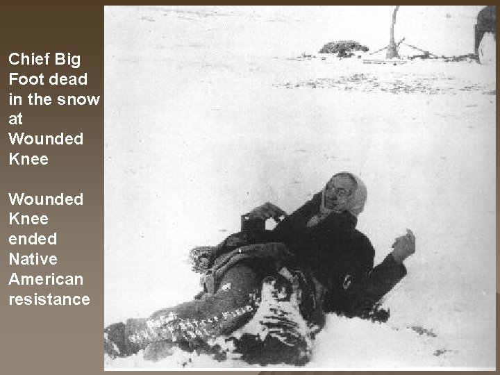 Chief Big Foot dead in the snow at Wounded Knee ended Native American resistance