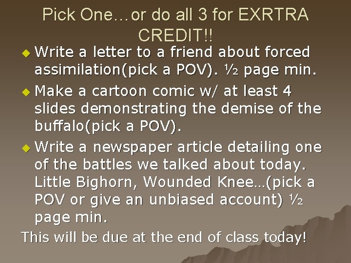 Pick One…or do all 3 for EXRTRA CREDIT!! u Write a letter to a