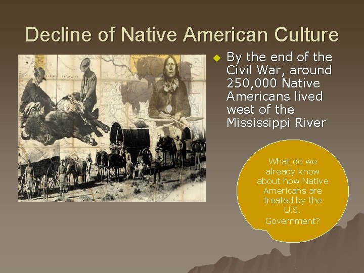 Decline of Native American Culture u By the end of the Civil War, around