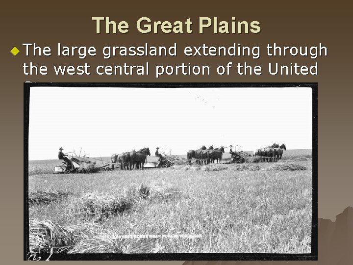 The Great Plains u The large grassland extending through the west central portion of
