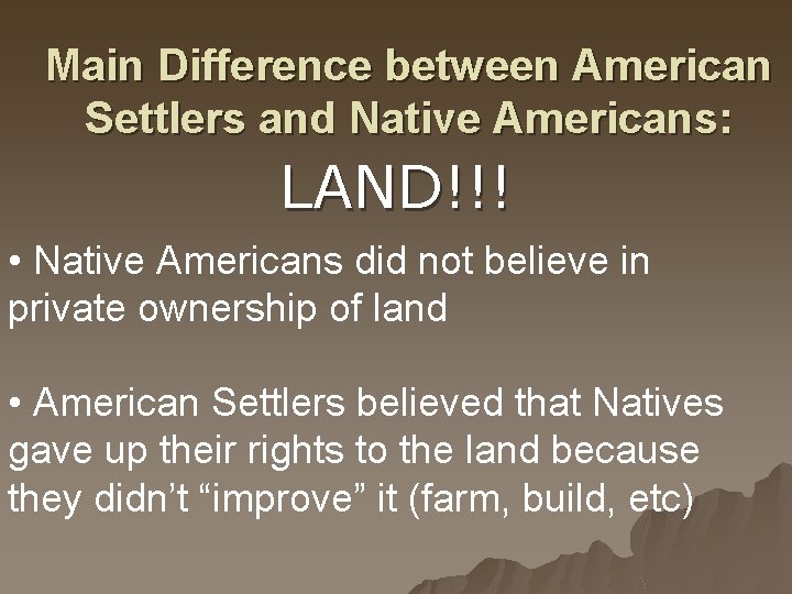 Main Difference between American Settlers and Native Americans: LAND!!! • Native Americans did not