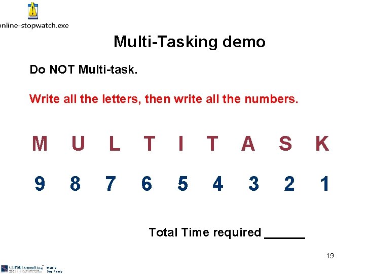 Multi-Tasking demo Do NOT Multi-task. Write all the letters, then write all the numbers.
