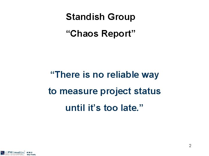 Standish Group “Chaos Report” “There is no reliable way to measure project status until