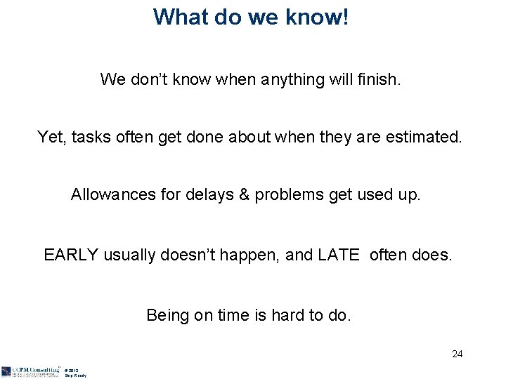 What do we know! We don’t know when anything will finish. Yet, tasks often