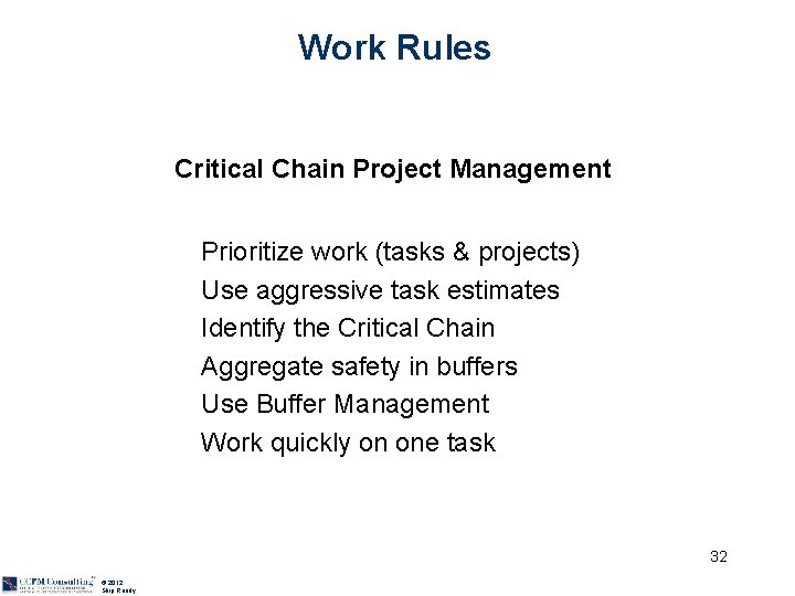 Work Rules Critical Chain Project Management Prioritize work (tasks & projects) Use aggressive task