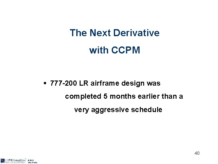 The Next Derivative with CCPM § 777 -200 LR airframe design was completed 5