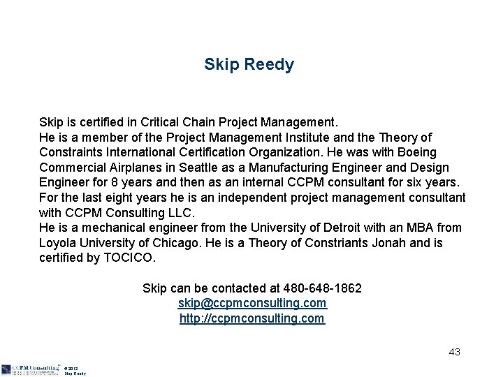 Skip Reedy Skip is certified in Critical Chain Project Management. He is a member