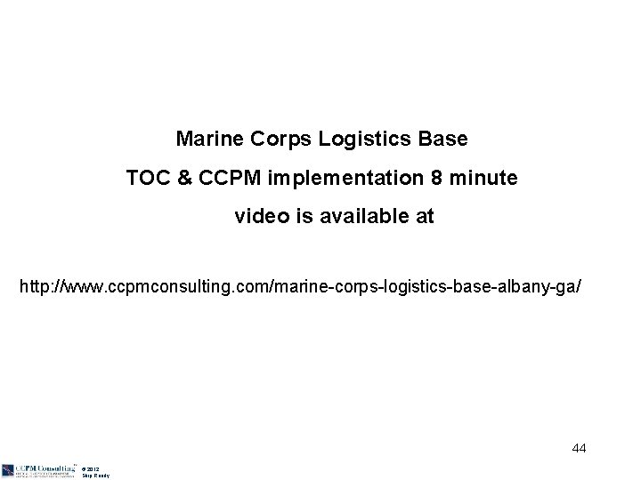 Marine Corps Logistics Base TOC & CCPM implementation 8 minute video is available at