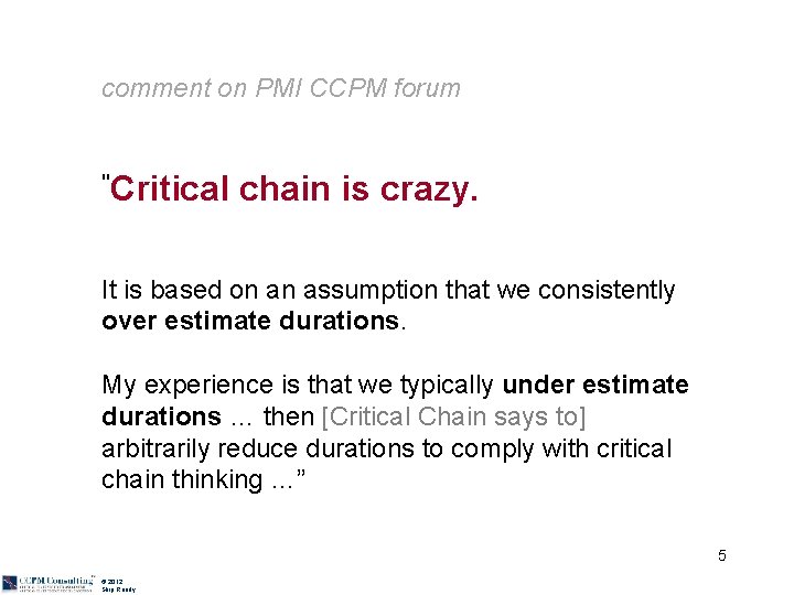 comment on PMI CCPM forum "Critical chain is crazy. It is based on an