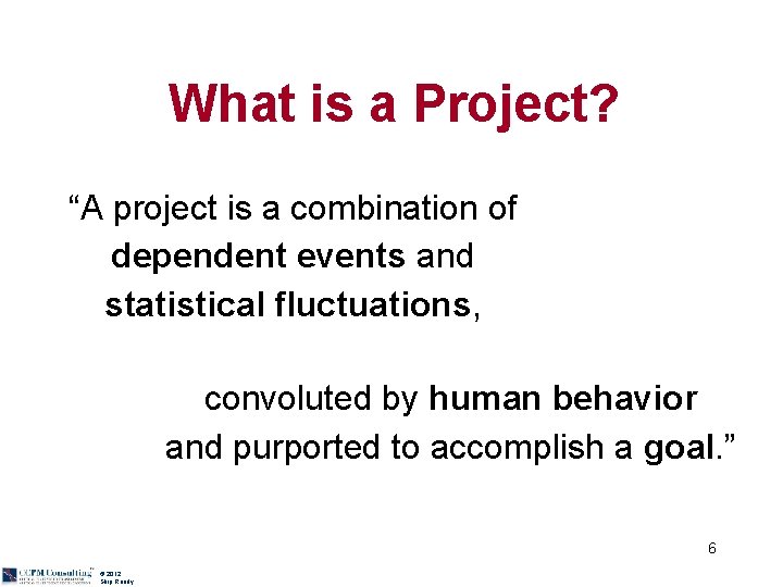 What is a Project? “A project is a combination of dependent events and statistical