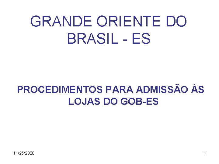 GRANDE ORIENTE DO BRASIL - ES PROCEDIMENTOS PARA ADMISSÃO ÀS LOJAS DO GOB-ES 11/25/2020