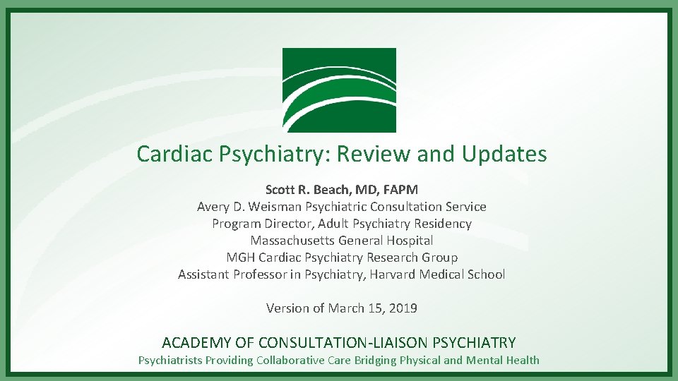 Cardiac Psychiatry: Review and Updates Scott R. Beach, MD, FAPM Avery D. Weisman Psychiatric