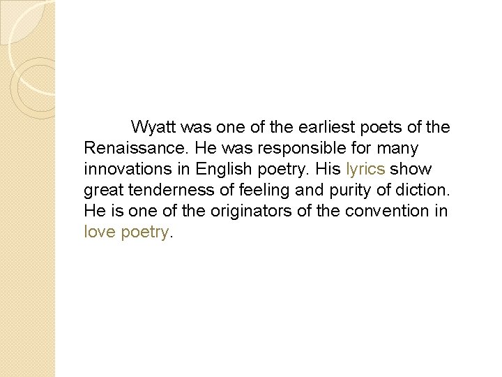 Wyatt was one of the earliest poets of the Renaissance. He was responsible
