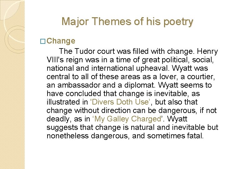 Major Themes of his poetry � Change The Tudor court was filled with change.
