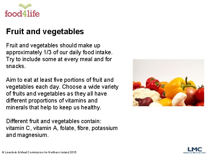 Fruit and vegetables should make up approximately 1/3 of our daily food intake. Try