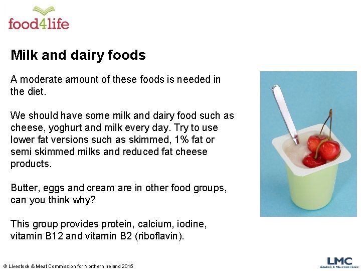 Milk and dairy foods A moderate amount of these foods is needed in the